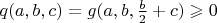 $q(a,b,c)=g(a,b,\frac{b}{2}+c)\geqslant0$