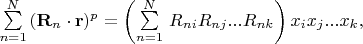$\sum \limits_{n=1}^N \,(\mathbf{R}_n\cdot \mathbf{r})^p=\left ( \sum \limits_{n=1}^N \, R_{ni} R_{nj} ... R_{nk}  \right ) x_i x_j...x_k,$