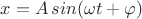 $x=A\,sin(\omega t + \varphi)$