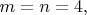 $\[m = n = 4,\]$