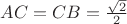 $AC=CB=\frac{\sqrt{2}}{2}$