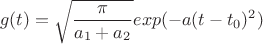 $$g(t)=\sqrt{\frac{\pi}{a_1+a_2}}exp(-a(t-t_0)^2)$$