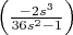 $\left(\frac{-2s^3}{36s^2-1} \right)$