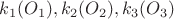 $k_1(O_1), k_2(O_2), k_3(O_3)$