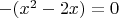 $-(x^2-2x)=0$