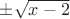 $\pm\sqrt{x-2}$ $\pm\sqrt{x-2}$