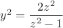 $y^2=\dfrac{2z^2}{z^2-1}$