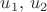 $u_1, \, u_2$