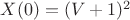 $X(0)=(V+1)^2$