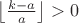 $\left\lfloor\frac{k-a}{a}\right\rfloor > 0$