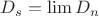 $D_s=\lim D_n$