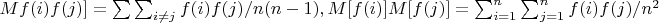$M{f(i)f(j)]=\sum \sum _{i \not=  j }{f(i)f(j)}/n(n-1),M[f(i)]M[f(j)]=\sum_{i=1}^n\sum_{j=1}^n {f(i)f(j)}/n^2$