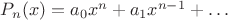 $P_n(x) = a_0 x^n + a_1 x^{n-1} + \dots$
