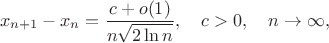 $$x_{n+1}-x_n=\frac{c+o(1)}{n\sqrt{2\ln n}},\quad c>0,\quad n\to\infty,$$
