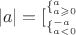 $$|a| = [_{\{ _{a < 0}^{ - a}}^{\{ _{a \geqslant 0}^a}$$