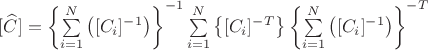 $[\widehat {C}]=\left\{\sum\limits_{i=1}^{N} \left ([C_i]^{-1} \right )\right\}^{-1}\sum\limits_{i=1}^{N} \left \{[C_i]^{-T} \right \}\left\{\sum\limits_{i=1}^{N} \left ([C_i]^{-1} \right )\right\}^{-T}$