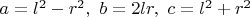 $a=l^2-r^2,\ b=2lr,\ c=l^2+r^2$