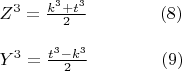 $\begin{array}{l} Z^3 = \frac{{k^3 + t^3 }}{2}\qquad\qquad (8) \\ \\ Y^3 = \frac{{t^3 - k^3 }}{2}\qquad\qquad (9) \\ \end{array} $