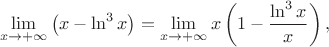 $$\lim\limits_{x\to+\infty}\left(x-\ln^3x\right)=\lim\limits_{x\to+\infty}x\left(1-{\ln^3x\over x}\right),$$
