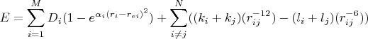 $E=\displaystyle\sum_{i=1}^{M} D_i (1-e^{\alpha_i(r_i-r_{ei})^2})+\displaystyle\sum_{i \neq j}^{N} ((k_i+k_j) (r_{ij}^{-12})-(l_i+l_j) (r_{ij}^{-6}))$