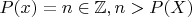 $P(x)=n\in\mathbb{Z}, n>P(X)$