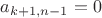 $a_{k+1,n-1}=0$