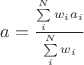 $a = \frac{\sum\limits_{i}^{N}w_i a_i}{\sum\limits_{i}^{N}w_i}$