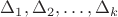 $\Delta_1, \Delta_2, \ldots, \Delta_k$