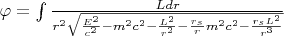 $\varphi=\int {\frac {Ldr} {r^2 \sqrt{\frac{E^2}{c^2}-m^2c^2-\frac{L^2}{r^2}-\frac{r_s}{r} m^2c^2-\frac{r_sL^2}{r^3}} }}$