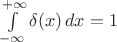 $\int\limits_{-\infty}^{+\infty}\delta(x)\,dx=1$