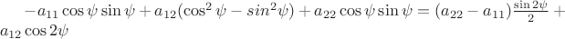 $-a_{11}\cos\psi\sin\psi+a_{12}(\cos^2\psi-sin^2\psi)+a_{22}\cos\psi\sin\psi=(a_{22}-a_{11})\frac{\sin2\psi}{2}+a_{12}\cos2\psi $