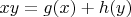 $xy=g(x)+h(y)$