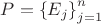 $P=\left\lbrace E_{j}\right\rbrace_{j=1}^{n}$