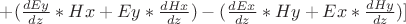$ + (\frac{dEy}{dz} * Hx + Ey * \frac{dHx}{dz}) - (\frac{dEx}{dz} * Hy + Ex * \frac{dHy}{dz})] $