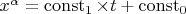 $x^{\alpha} = \operatorname{const}_1 \times t + \operatorname{const}_0$