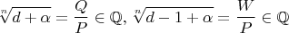 $$\sqrt[n]{d+\alpha}=\frac{Q}{P}\in \mathbb{Q},\sqrt[n]{d-1+\alpha}=\frac{W}{P}\in \mathbb{Q}$$