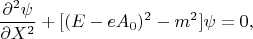 $$\frac{\partial^2\psi}{\partial X^2}+[(E-eA_0)^2-m^2]\psi=0,$$