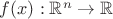 $f(x):\mathbb{R}^n\to\mathbb{R}$