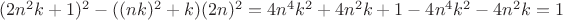 $(2n^2k+1)^2-((nk)^2+k)(2n)^2=4n^4k^2+4n^2k+1-4n^4k^2-4n^2k=1$