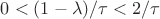 $0 < (1-\lambda)/\tau < 2/\tau$ $0 < (1-\lambda)/\tau < 2/\tau$