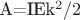 A=IEk^2/2$