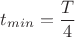 $t_{min}=\dfrac{T}{4}$