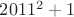 $2011^2+1$