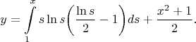 $$
y=\int\limits_{1}^{x}s\ln s\biggl(\frac{\ln s}{2}-1\biggr)ds+\frac{x^2+1}{2}.
$$