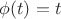 $\phi(t)=t$