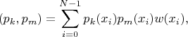 $$(p_k,p_m)=\sum\limits_{i=0}^{N-1}p_k(x_i)p_m(x_i)w(x_i),$$