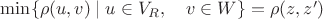 $\min\{\rho(u,v)\mid u\in V_R,\quad v\in W\}=\rho(z,z')$