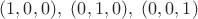 $(1,0,0),\ (0,1,0),\ (0,0,1)$