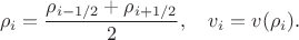 $$\rho_i=\frac{\rho_{i-1/2}+\rho_{i+1/2}}{2},\quad v_i=v(\rho_i).$$