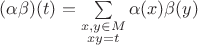 $(\alpha\beta)(t)=\sum\limits_{\substack{x,y\in M\\xy=t}}\alpha(x)\beta(y)$